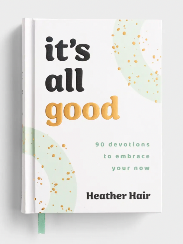 It’s All Good: 90 Devotions to Embrace Your Now