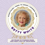Everything I Need To Know I Learned From Betty White Book