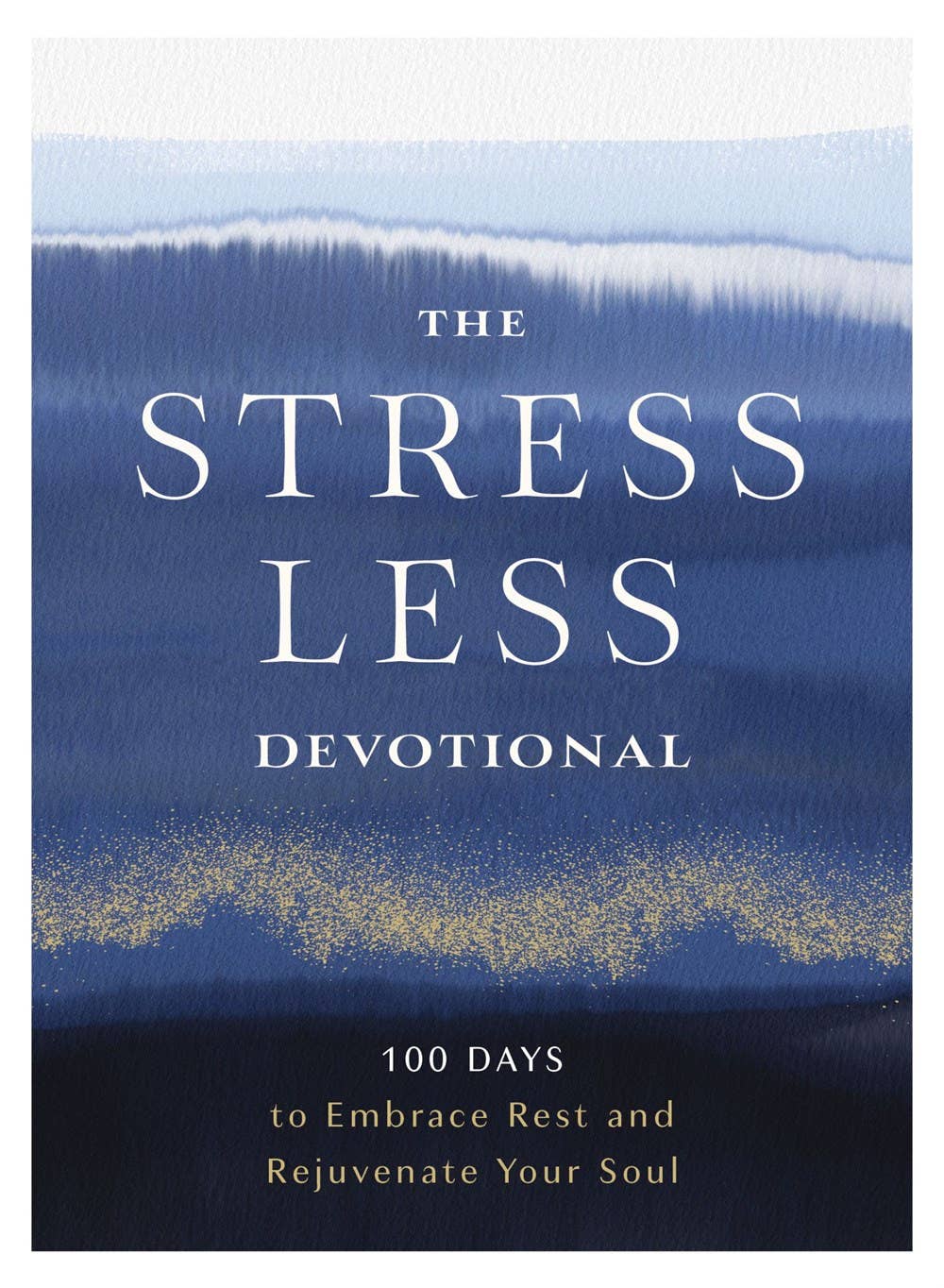 The Stress Less Devotional : 100 Days to Embrace Rest and Re