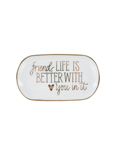 Decorative trinket tray with 'Friend, Life is better with you in it' text on a white background