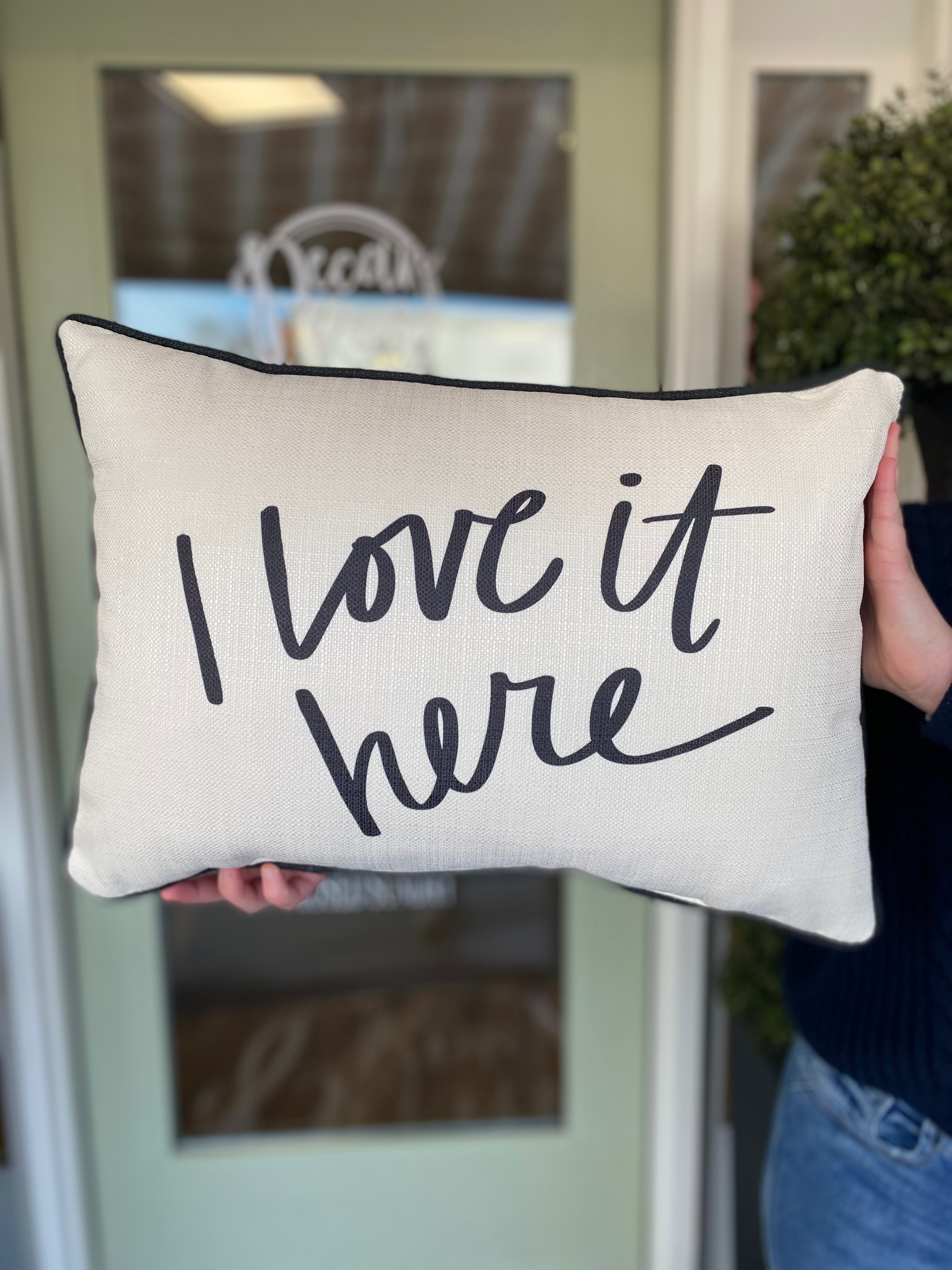 I Love It Here Pillow