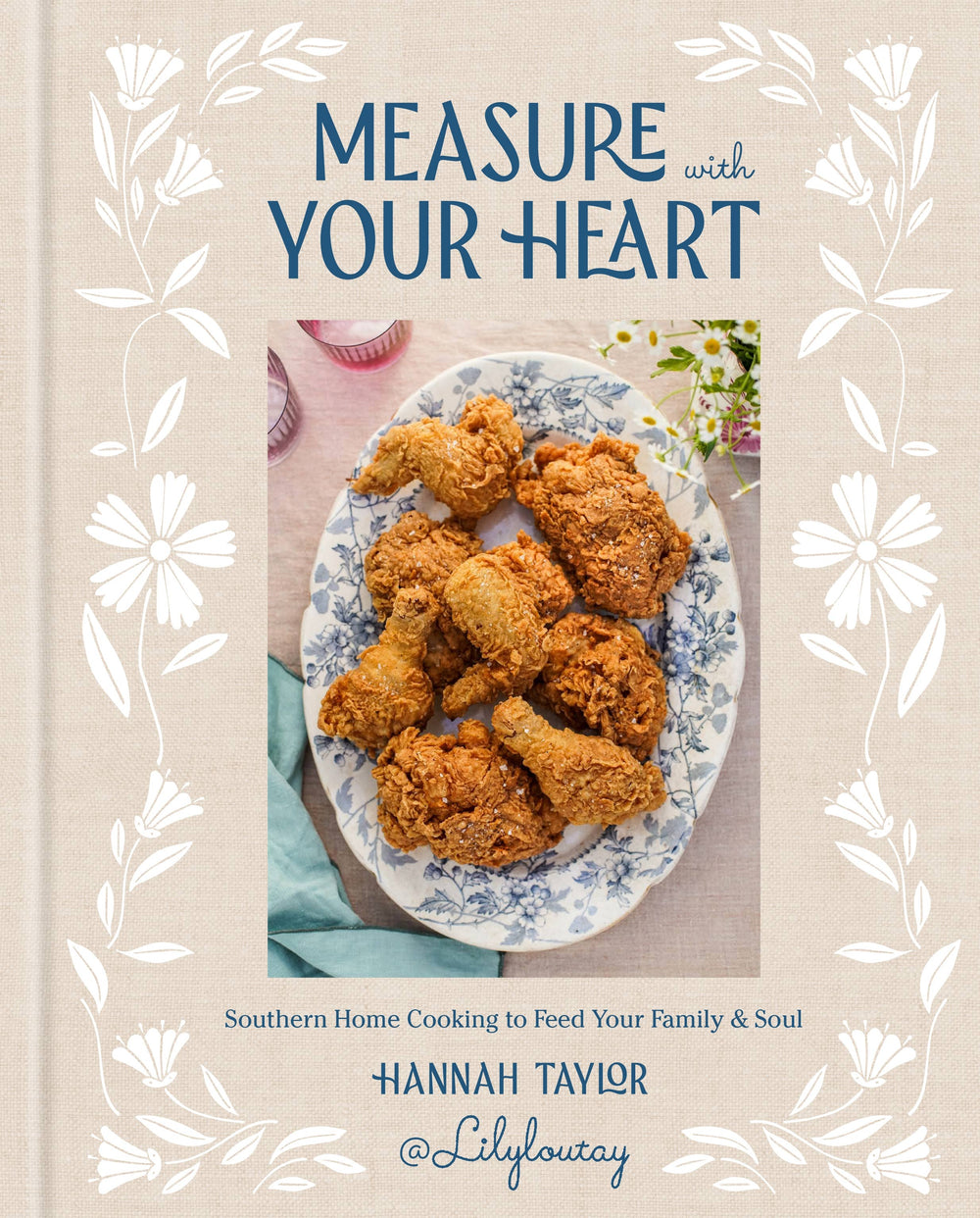 Measure With Your Heart Cookbook by Hannah Taylor. Southern Home Cooking to Feed Your Family and Soul