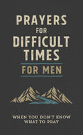 Prayers for Difficult Times for Men, when you dont know what to pray