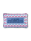 Needlepoint pillow with "At this age, I'm not meant to live an uncomfortable life"