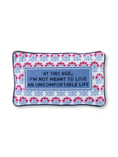 Needlepoint pillow with "At this age, I'm not meant to live an uncomfortable life"