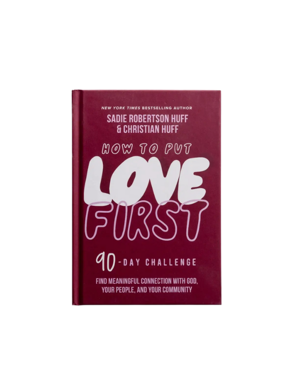 How To Put Love First: 90 Day Challenge to Find A Meaningful Connection with God, Your People, and Your Community