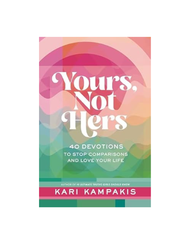 Yours Not Hers: 40 Devotions To Stop Comparison And Love Your Life