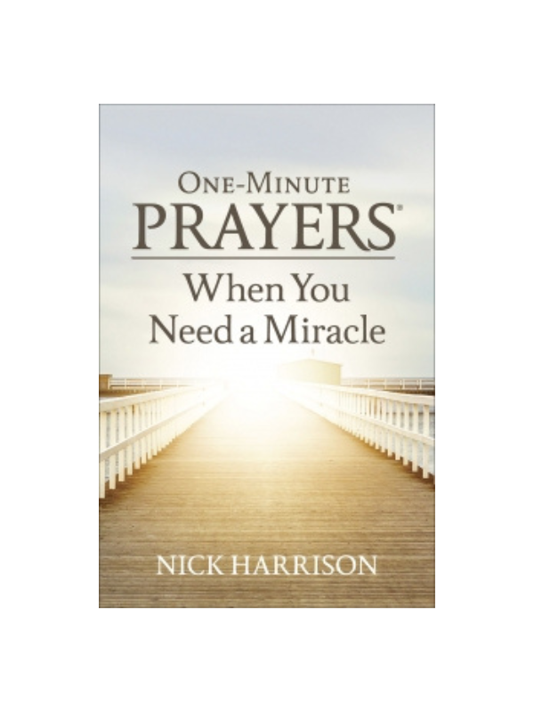 One-Minute Prayers When You Need a Miracle