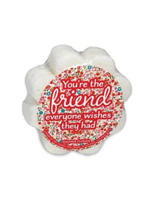 You’re the Friend Everyone Wishes They Had Shower Flower Sponge