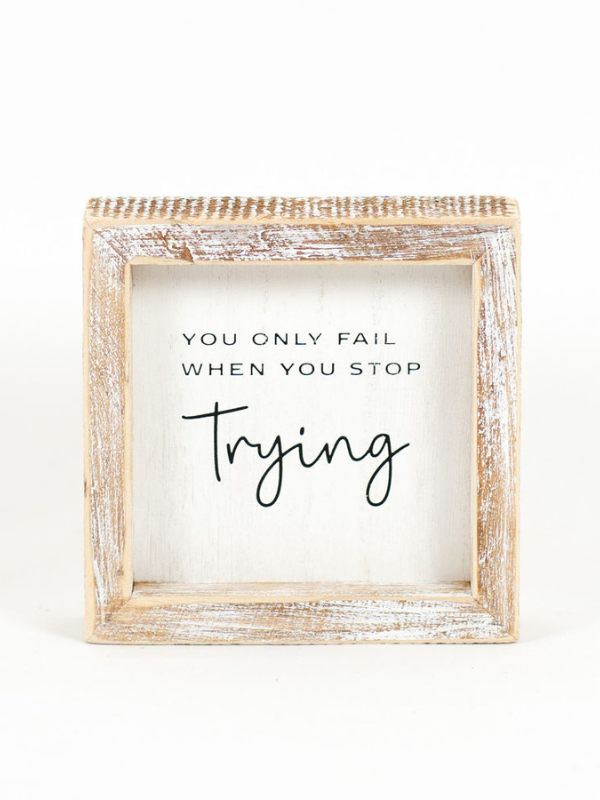 You Only Fail When You Stop Trying Sign