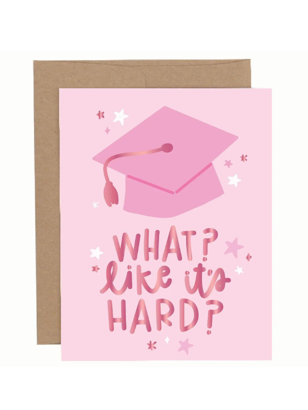 What? Like It's Hard? Graduation Greeting Card