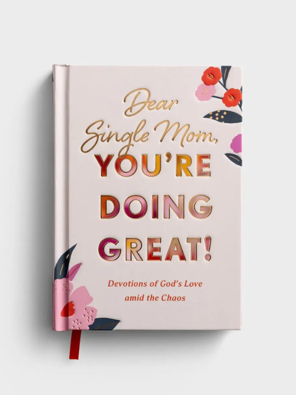 Dear Single Mom, You're Doing Great!: Devotions of God's Love Amid the Chaos