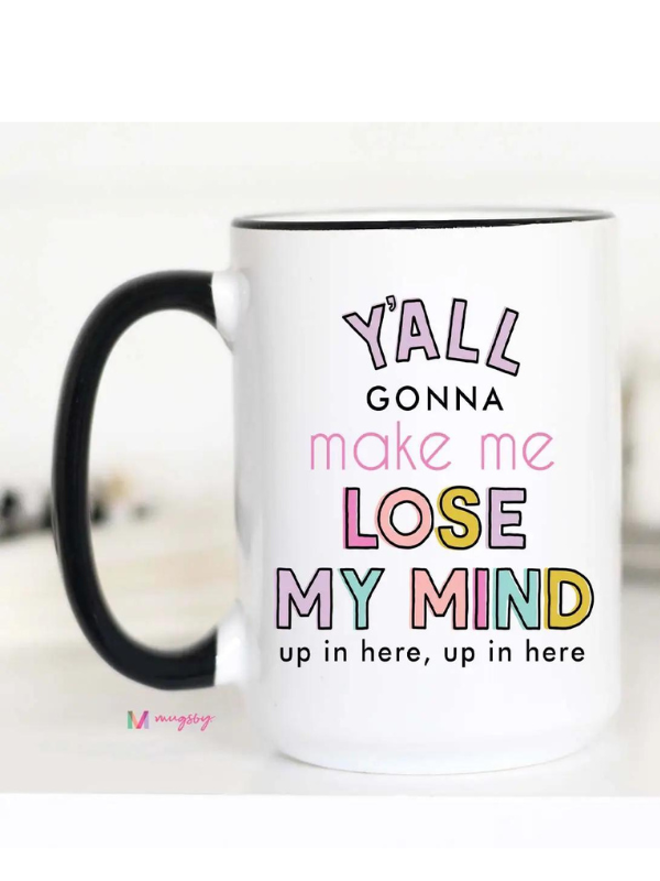 Ya'll Gonna Make Me Lose My Mind Coffee Mug